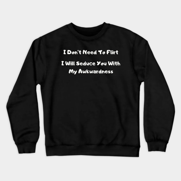 Awkward Flirt Humor T-Shirt - Bold "Seduce with Awkwardness" Top, Ideal for Parties, Fun Gift for Best Friend Crewneck Sweatshirt by TeeGeek Boutique